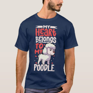 My heart belongs to my Poodle T-Shirt
