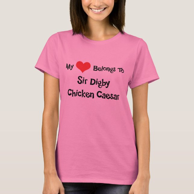 My Heart Belongs To Sir Digby Chicken Caesar T-Shirt (Front)