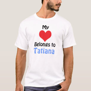 My Heart Belongs to Tatiana T-Shirt