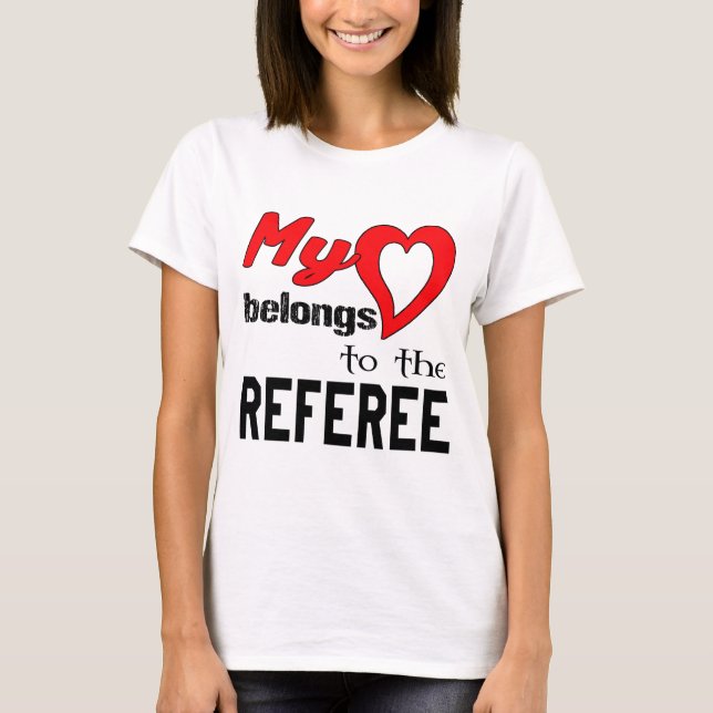 My heart belongs to the Referee. T-Shirt (Front)