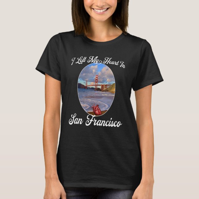 My Heart Is In San Francisco by the Golden Gate Br T-Shirt (Front)