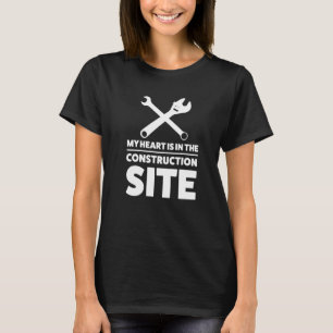 My Heart Is In The Construction Site Builder T-Shirt