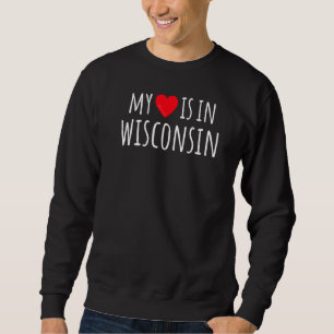 My Heart Is In Wisconsin Cute American State Sweatshirt