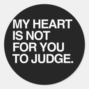 MY HEART IS NOT FOR YOU TO JUDGE CLASSIC ROUND STICKER