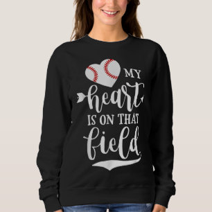 My Heart is on That Field Baseball Softball Mom Sweatshirt