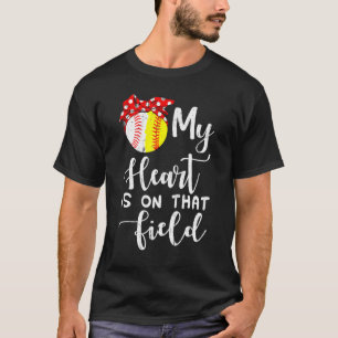 My Heart Is On That Field Baseball Softball Mom T-Shirt