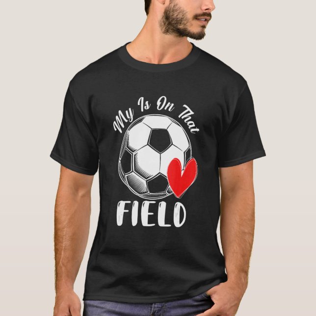 My Heart Is On That Field Soccer Love Game Day T-Shirt (Front)