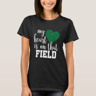 My Heart is on that Field Soccer Mom 1 T-Shirt