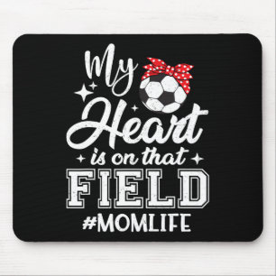 My Heart Is On That Field Soccer Mom Mothers Day  Mouse Pad