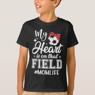 My Heart Is On That Field Soccer Mom Mothers Day T-Shirt