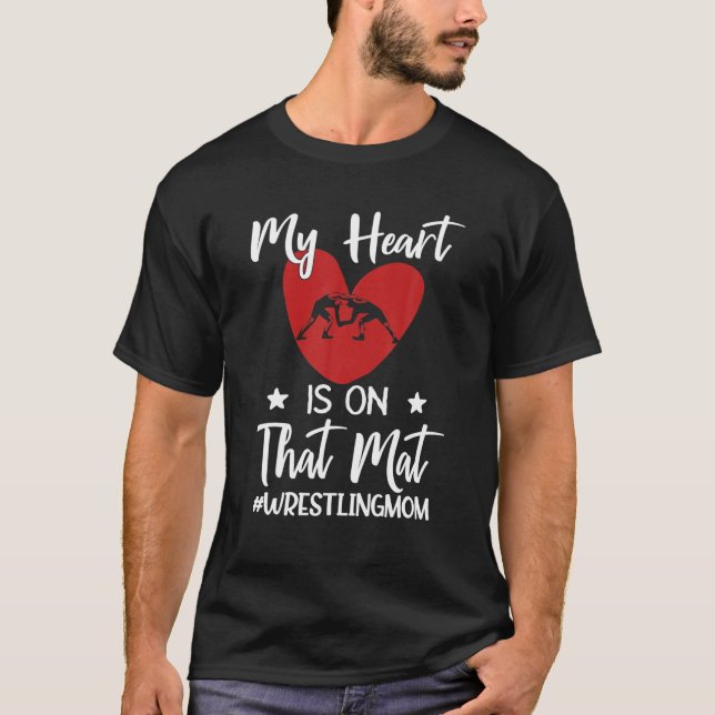 My Heart Is On That Mat Wrestling Mom Funny Gift T-Shirt (Front)