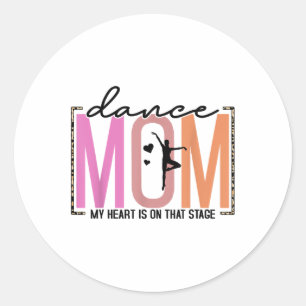 My Heart Is On That Stage Funny Dance Mom Mothers Classic Round Sticker