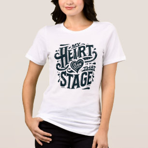 My Heart Is on That Stage Performer Passion Design Tri-Blend Shirt