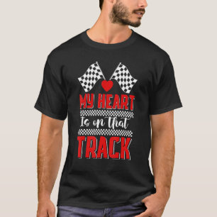 My Heart Is On That Track Racer Race Racetrack Rac T-Shirt