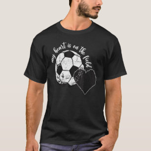 My Heart Is On The Field  Soccer Men Women Footbal T-Shirt
