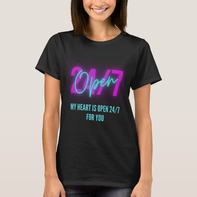 My Heart is Open 24/7 For You T-Shirt (Front)