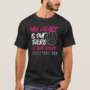 My Heart Is Out There On That Court Volleyball Mom T-Shirt