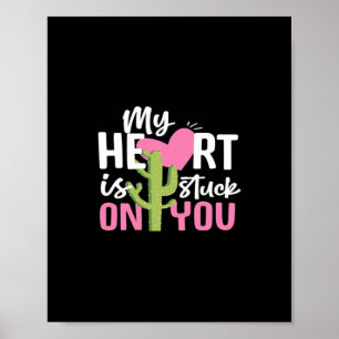 My Heart Is Stuck On You Cactus Heartfelt Design  Poster