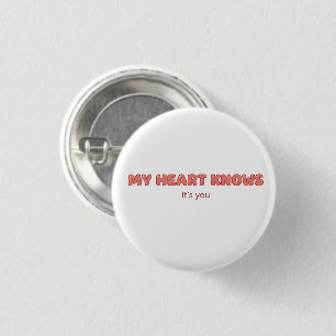 My Heart Knows - It's You 1 Inch Round Button