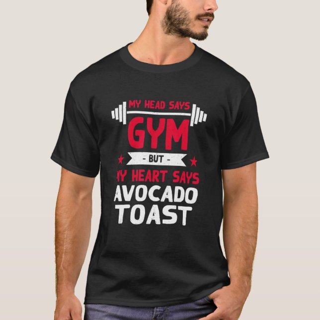 My Heart Says Avocado Toast   Workout Humor Gym T-Shirt (Front)