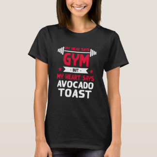 My Heart Says Avocado Toast Workout Humor Gym T-Shirt