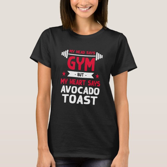 My Heart Says Avocado Toast   Workout Humor Gym T-Shirt (Front)