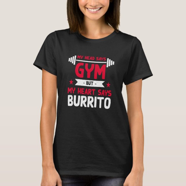 My Heart Says Burrito   Workout Humor Gym Tortilla T-Shirt (Front)