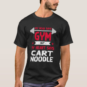 My Heart Says Cart Noodle Workout Humour Gym T-Shirt