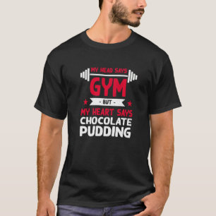 My Heart Says Chocolate Pudding Workout Humour Gy T-Shirt