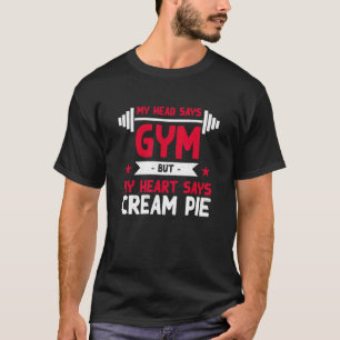 My Heart Says Cream Pie  Workout Humour Gym Pie T-Shirt