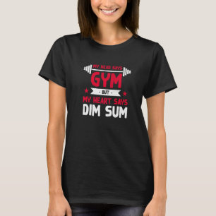 My Heart Says Dim Sum  Workout Humour Gym Chinese  T-Shirt