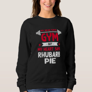 My Heart Says Rhubarb Pie Workout Humor Gym Piepl Sweatshirt