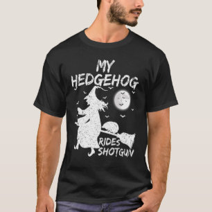 My Hedgehog Rides Shotgun  Witch Hedgehog Hallowee T-Shirt