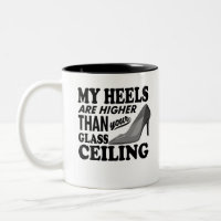 My Heels Are Higher Than Your Glass Ceiling