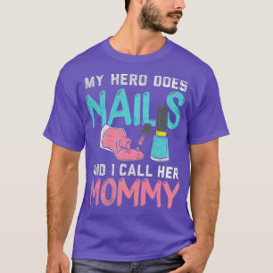 My Hero Does Nails And I Call Her Mommy Premium T-Shirt