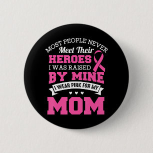 My Heroes I Wear Pink For My Mom Breast Cancer 2 Inch Round Button