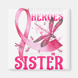My Heroes I Wear Pink For My Sister Breast Cancer Magnet