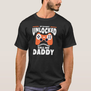 My Highest Unlocked Achievement Calls Me Daddy Dad T-Shirt
