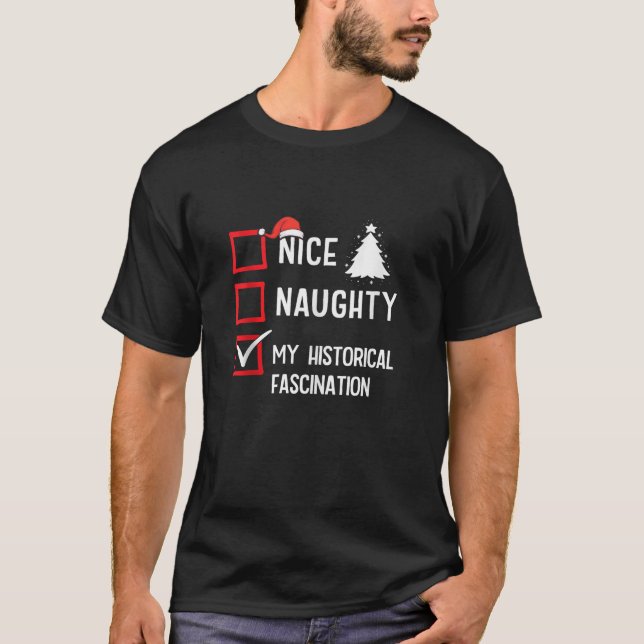 My Historical Fascination Nice Naughty Christmas H T-Shirt (Front)