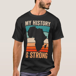 My History Is Strong Clothes Gift Men Women Africa T-Shirt
