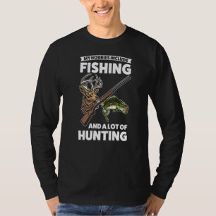 My Hobbies Include Fishing Hunting Hunt T-Shirt