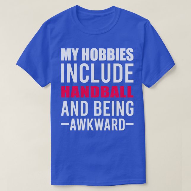 My Hobbies Include Handball Handball Quote Funny H T-Shirt (Design Front)