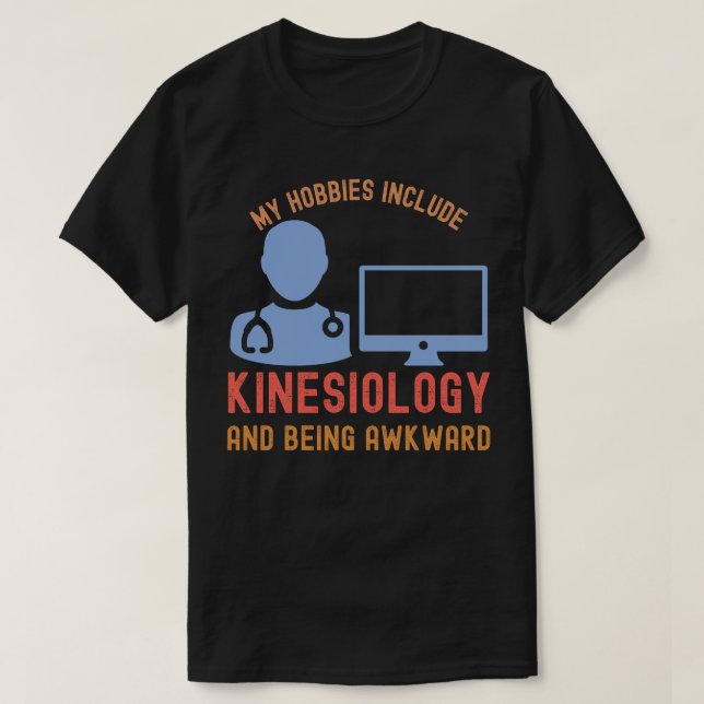 My Hobbies Include Kinesiology and Being Awkward T-Shirt (Design Front)