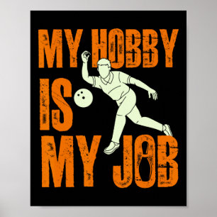 My Hobby Is My Job Funny Bowler And Bowling Poster