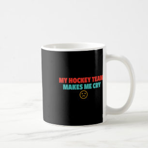 My Hockey Team Makes Me Cry Design Coffee Mug