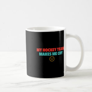 My Hockey Team Makes Me Cry Design Coffee Mug