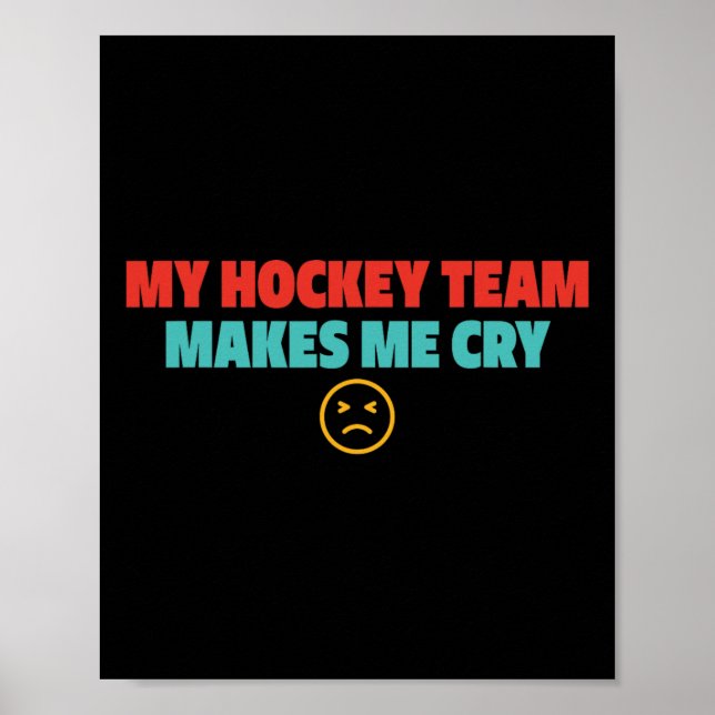 My Hockey Team Makes Me Cry Design  Poster (Front)