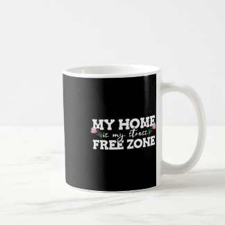 My Home Is My Stress Free Zone Stress Awareness Mo Coffee Mug