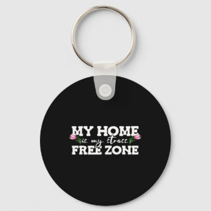 My Home Is My Stress Free Zone Stress Awareness Mo Keychain