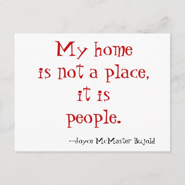 My home is not a place,it is people.           ... postcard (Front)